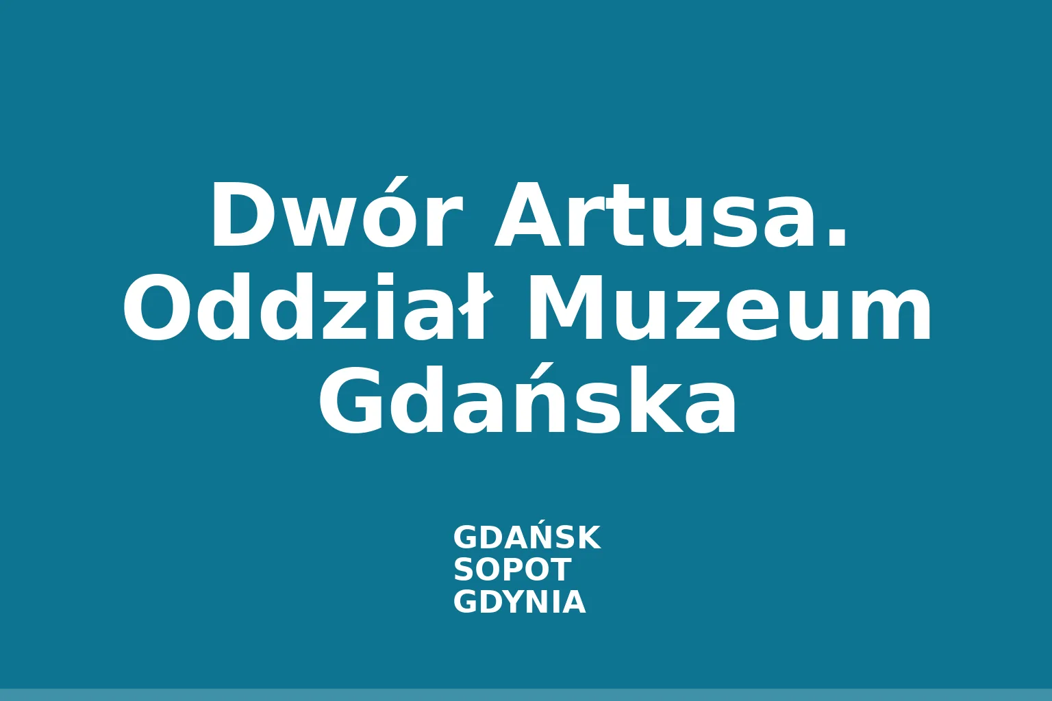 Dwór Artusa. Oddział Muzeum Gdańska