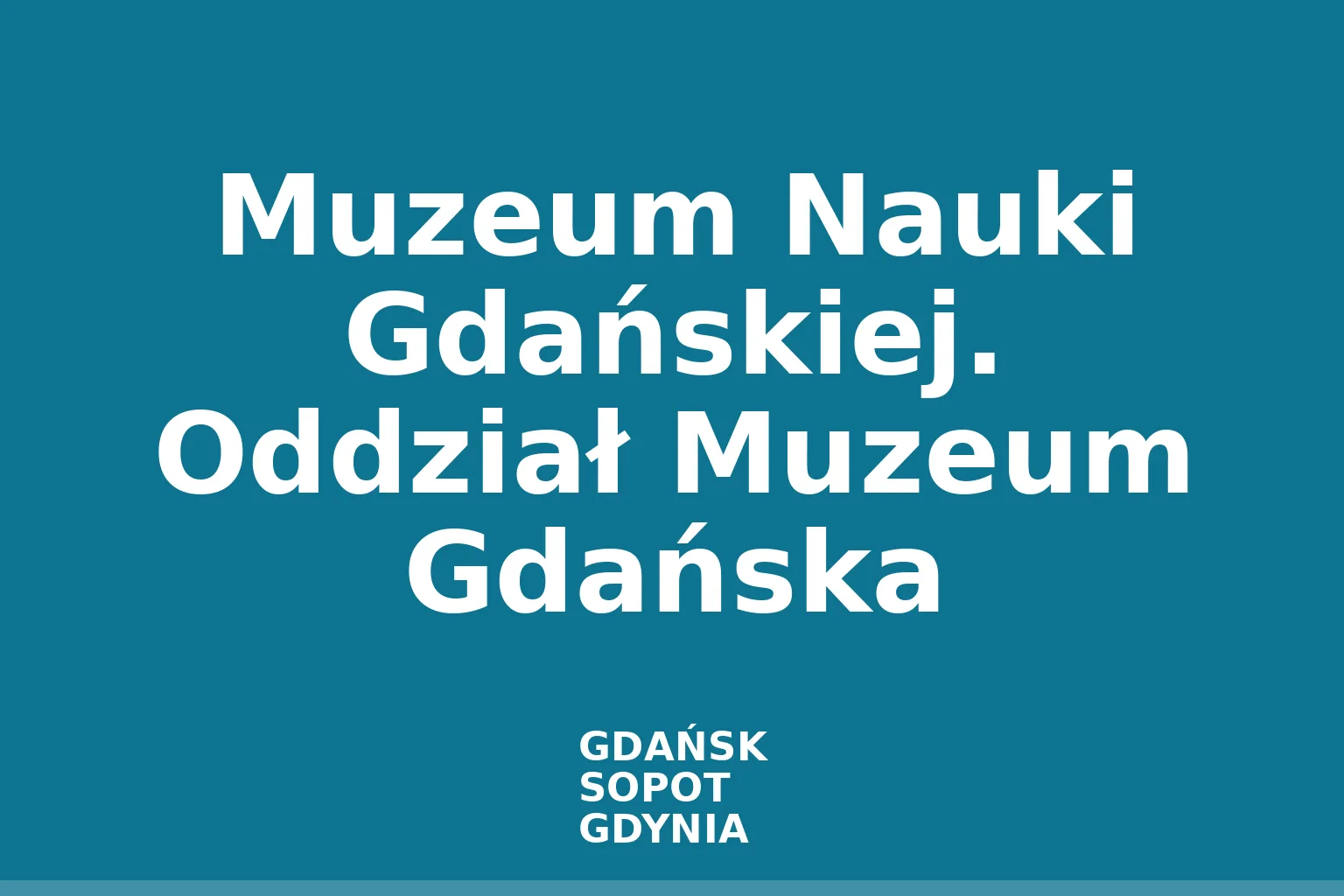Muzeum Nauki Gdańskiej. Oddział Muzeum Gdańska