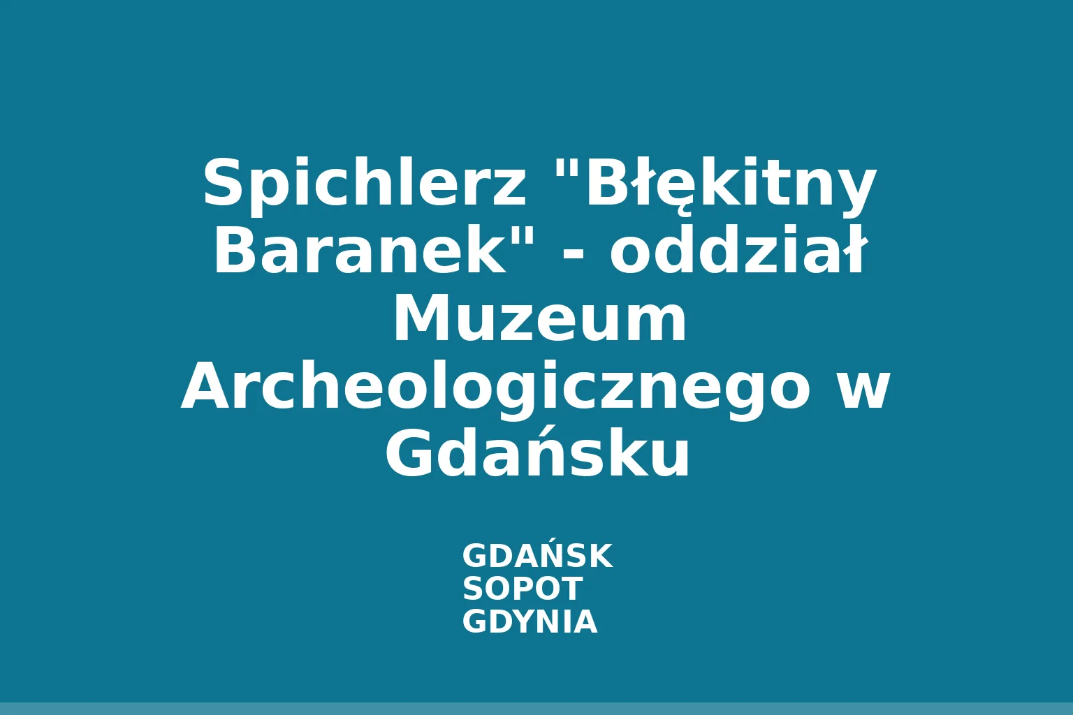 Spichlerz "Błękitny Baranek" - oddział Muzeum Archeologicznego w Gdańsku